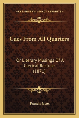 Cues From All Quarters: Or Literary Musings Of ... 1164615696 Book Cover