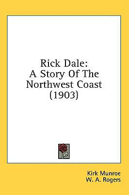 Rick Dale: A Story of the Northwest Coast (1903) 0548984115 Book Cover