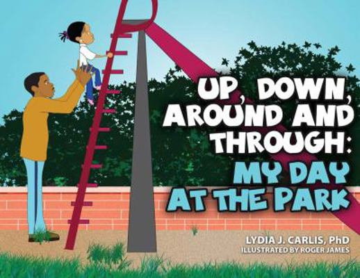 Up, down, Around and Through : My Day at the Park