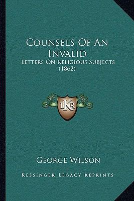 Counsels Of An Invalid: Letters On Religious Su... 1166039323 Book Cover