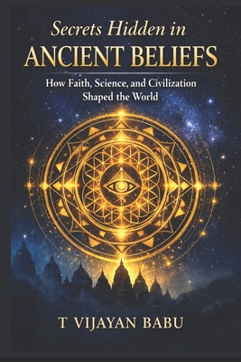 Secrets Hidden in Ancient Beliefs: How Faith, S... B0G9T41TQ5 Book Cover