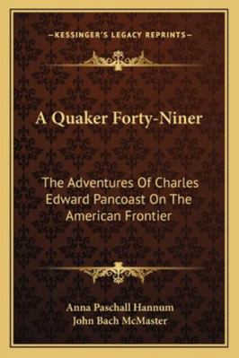 A Quaker Forty-Niner: The Adventures Of Charles... 1162987634 Book Cover