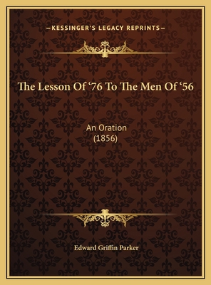 The Lesson Of '76 To The Men Of '56: An Oration... 1169551106 Book Cover