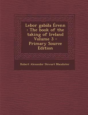 Lebor gabála Érenn: The book of the taking of I... 1293835188 Book Cover