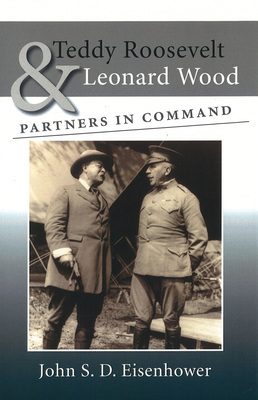 Teddy Roosevelt & Leonard Wood: Partners in Com... 0826220002 Book Cover