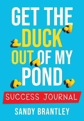 Get the Duck Out of My Pond: Success Journal 1640856625 Book Cover