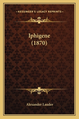 Iphigene (1870) 1165476363 Book Cover