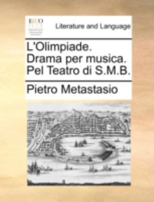 L'Olimpiade. Drama Per Musica. Pel Teatro Di S.... 1170528511 Book Cover