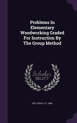 Problems In Elementary Woodworking Graded For I... 1354472799 Book Cover