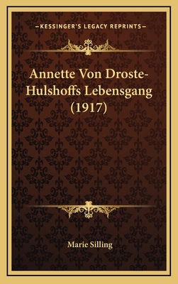 Annette Von Droste-Hulshoffs Lebensgang (1917) [German] 1167821939 Book Cover