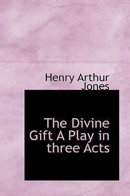 The Divine Gift a Play in Three Acts 1110439121 Book Cover