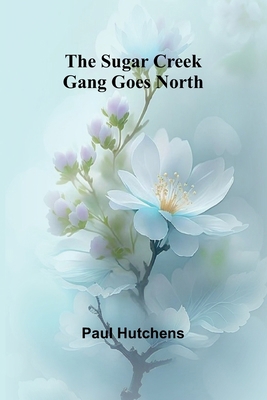 The Sugar Creek Gang Goes North 9364730526 Book Cover