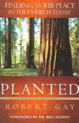Planted: Finding Your Place in the Church Today 1591856612 Book Cover