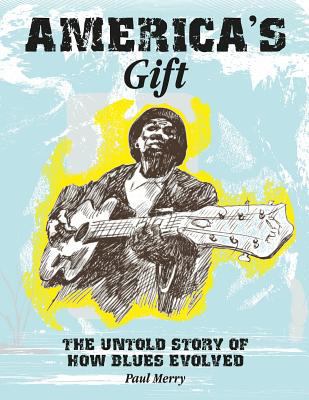 America's Gift: The untold story of how blues e... 151697235X Book Cover