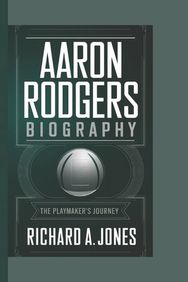 Aaron Rodgers Biography: The Playmaker's Journey B0DPMWL6YZ Book Cover