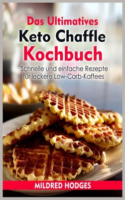 Das Ultimatives Keto Chaffle Kochbuch: Schnelle... [German] 1802854800 Book Cover