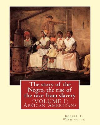 The story of the Negro, the rise of the race fr... 1539928624 Book Cover