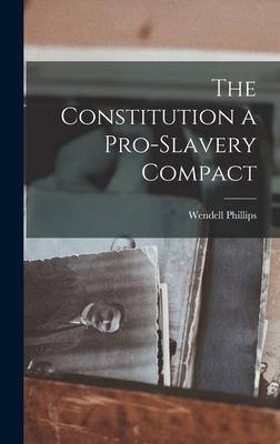 The Constitution a Pro-Slavery Compact 1017319774 Book Cover