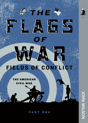 The Flags of War: The American Civil War, Part One 1772030708 Book Cover