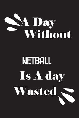 A day without netball is a day wasted 1659154413 Book Cover