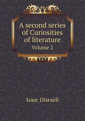 A second series of Curiosities of literature Vo... 5518894538 Book Cover