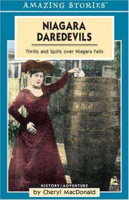Niagara Daredevils: Thrills and Spills over Niagara Falls (Amazing Stories)