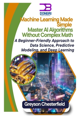 Machine Learning Made Simple: Master AI Algorit... B0F1FCVL9N Book Cover