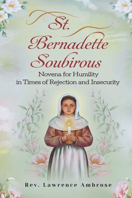 St. Bernadette Soubirous: Novena for Humility i... B0DK28NRPZ Book Cover