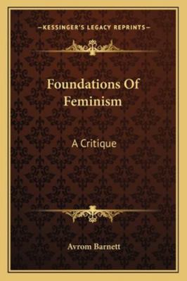 Foundations Of Feminism: A Critique 1162941480 Book Cover