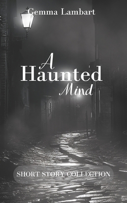 A Haunted Mind: Short Story Collection B0HF1SKDBK Book Cover