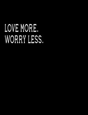 Love more.  Worry less.: Journal Blank, Lined Writing Journal Lined for Women, Diary, Journal For Her (Deep Quotes) (8.5 x 11 Large)  Lined notebook