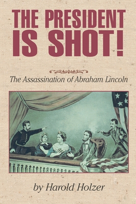 The President Is Shot!: The Assassination of Ab... 1563979853 Book Cover