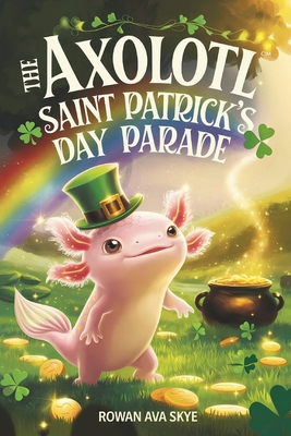 The Axolotl's Saint Patrick's Day Parade B0DS8T2BPQ Book Cover