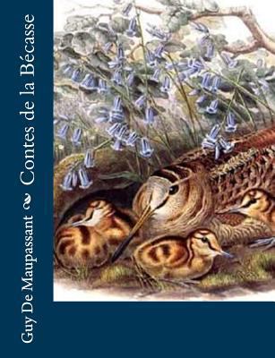 Contes de la Bécasse [French] 1491076747 Book Cover