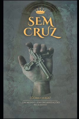 Sem Cruz [Portuguese] B0DNSXK579 Book Cover