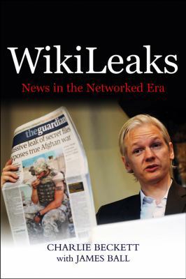 Wikileaks: News in the Networked Era 0745659756 Book Cover