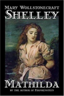 Mathilda by Mary Wollstonecraft Shelley, Fictio... 1598182889 Book Cover