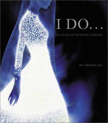 I Do: 100 Years of Wedding Fashion 082302511X Book Cover