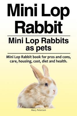 Mini Lop Rabbit. Mini Lop Rabbits as pets. Mini... 1910861626 Book Cover