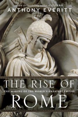 The Rise of Rome: The Making of the World's Gre... 1400066638 Book Cover