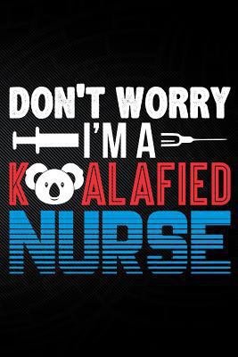 Don't Worry I'm a Koalafied Nurse 179404809X Book Cover