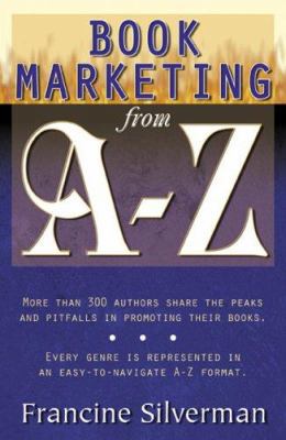 Book Marketing from A-Z: 300+ Authors Share The... 0741424312 Book Cover