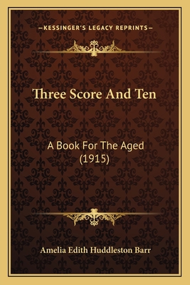 Three Score And Ten: A Book For The Aged (1915) 1165158256 Book Cover