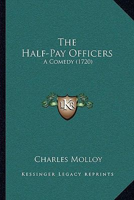 The Half-Pay Officers: A Comedy (1720) 1166283348 Book Cover