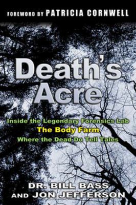 Death's Acre: Inside the Body Farm, the Legenda... 0399151346 Book Cover