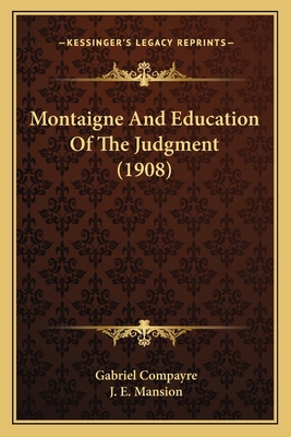 Montaigne And Education Of The Judgment (1908) 1164008404 Book Cover