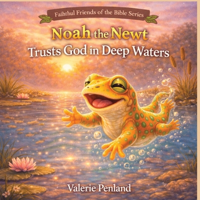 Noah the Newt Trusts God in Deep Waters B0GB6J6D7M Book Cover