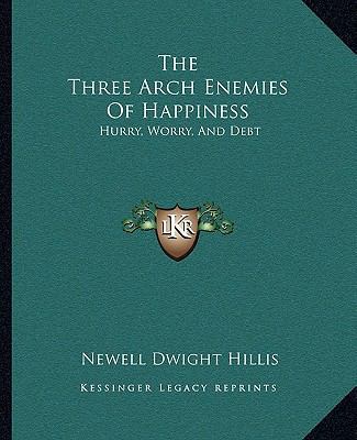 The Three Arch Enemies Of Happiness: Hurry, Wor... 1162870680 Book Cover