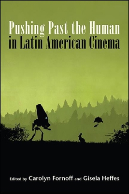 Pushing Past the Human in Latin American Cinema 1438484046 Book Cover