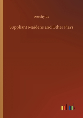 Suppliant Maidens and Other Plays 3734066522 Book Cover